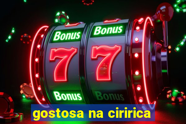 gostosa na ciririca